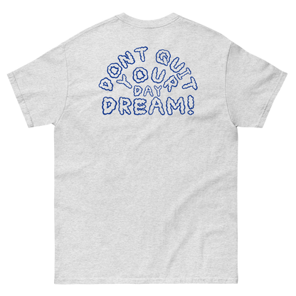 Don't Quit Your Day Dream! T-shirt - DUMBFRESHCO