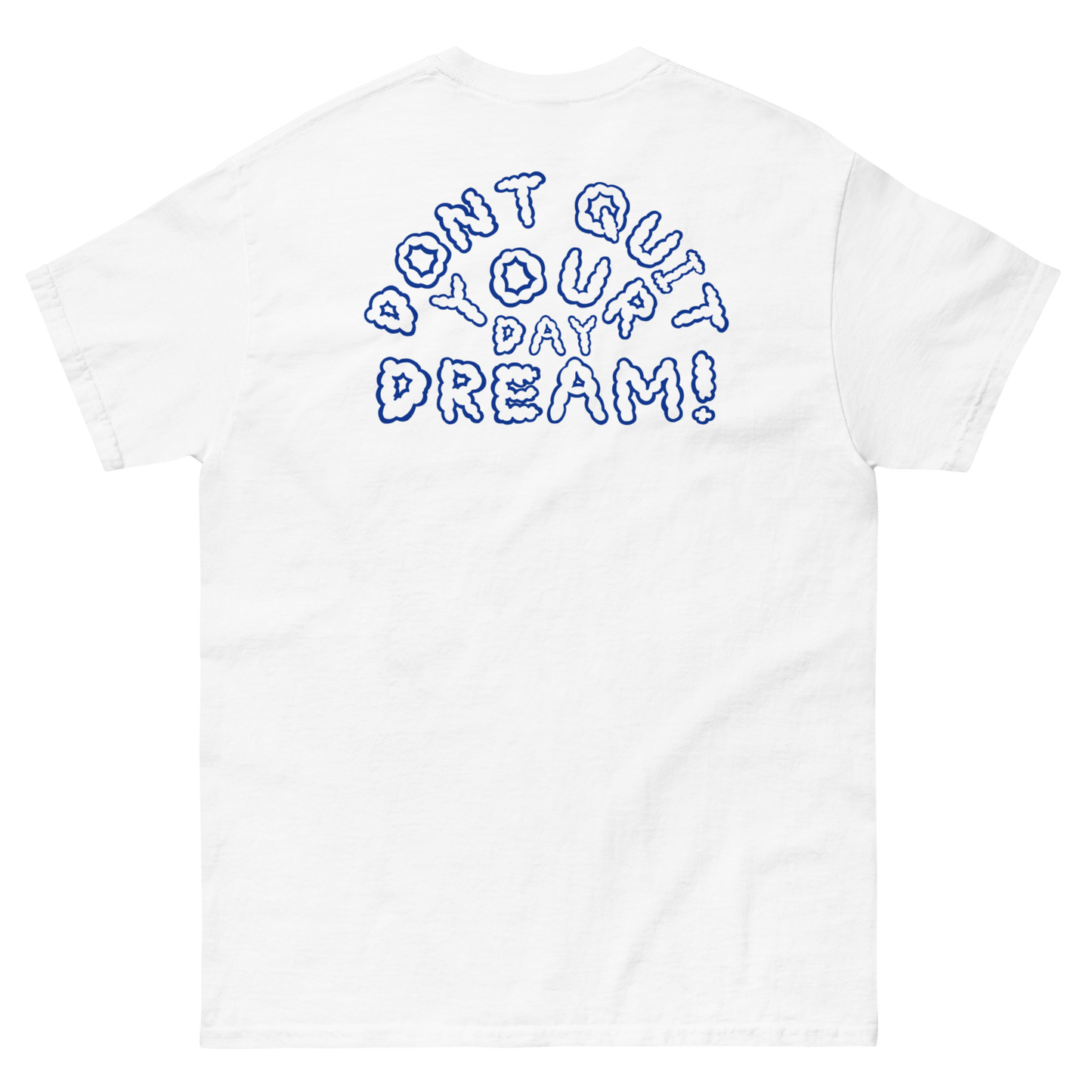 Don't Quit Your Day Dream! T-shirt - DUMBFRESHCO