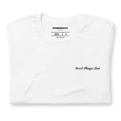 Good Things Last t-shirt - DUMBFRESHCO